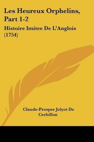 Cover image for Les Heureux Orphelins, Part 1-2: Histoire Imitee De L'Anglois (1754)