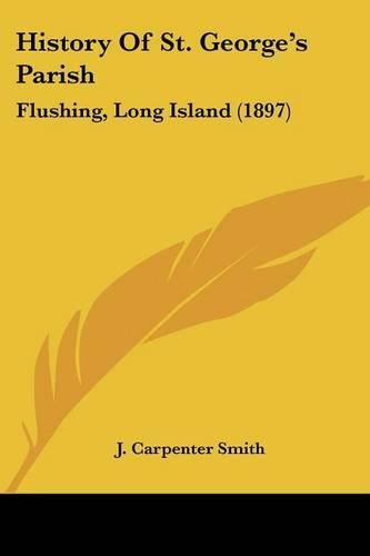 Cover image for History of St. George's Parish: Flushing, Long Island (1897)