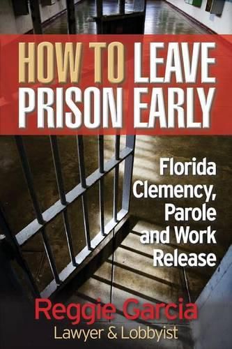 Cover image for How To Leave Prison Early: Florida Clemency, Parole and Work Release