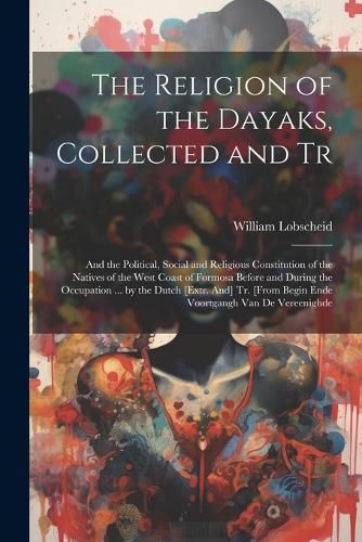 Cover image for The Religion of the Dayaks, Collected and Tr