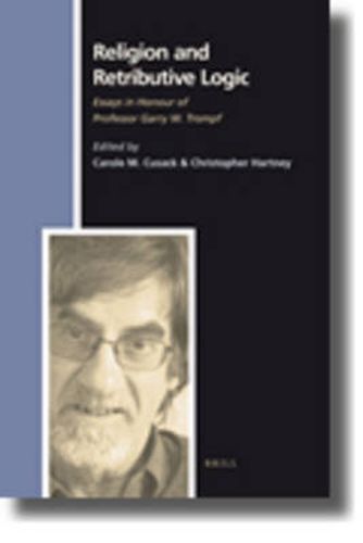 Religion and Retributive Logic: Essays in Honour of Professor Garry W. Trompf