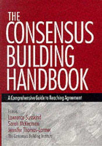 Cover image for The Consensus Building Handbook: A Comprehensive Guide to Reaching Agreement