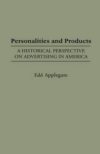 Cover image for Personalities and Products: A Historical Perspective on Advertising in America