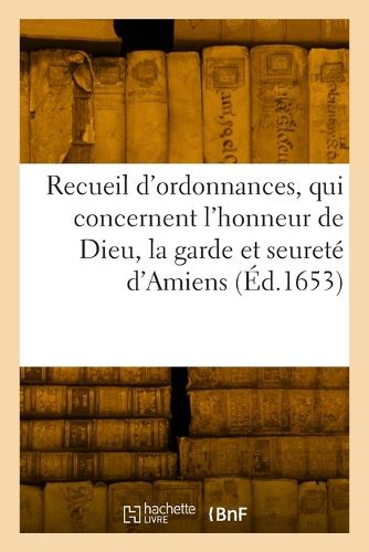 Cover image for Recueil des dernieres et principales ordonnances, qui concernent l'honneur de Dieu