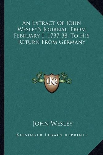 Cover image for An Extract of John Wesley's Journal, from February 1, 1737-38, to His Return from Germany