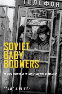 Cover image for Soviet Baby Boomers: An Oral History of Russia's Cold War Generation