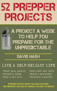 Cover image for 52 Prepper Projects: A Project a Week to Help You Prepare for the Unpredictable