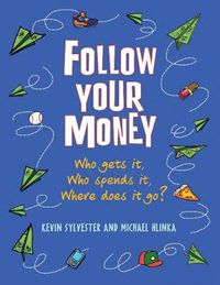 Cover image for Follow Your Money: Who Gets It, Who Spends It, Where Does It Go?