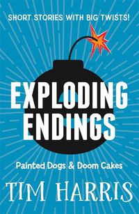 Cover image for Exploding Endings 1: Painted Dogs & Doom Cakes