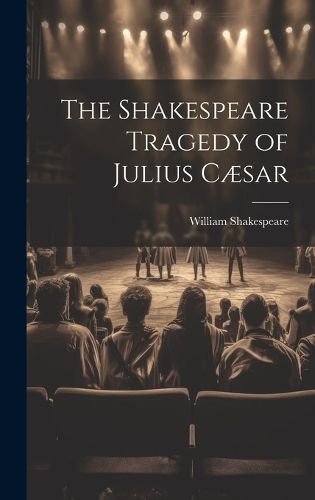 Cover image for The Shakespeare Tragedy of Julius Caesar