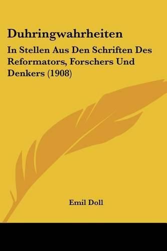 Cover image for Duhringwahrheiten: In Stellen Aus Den Schriften Des Reformators, Forschers Und Denkers (1908)