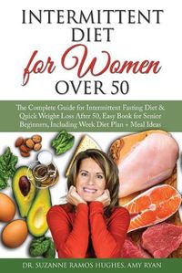 Cover image for Intermittent Fasting Diet for Women Over 50: The Complete Guide for Intermittent Fasting and Quick Weight Loss After 50, Easy Book for Senior Beginners, Including Week Diet Plan + Meal Ideas