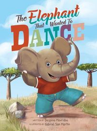 Cover image for The Elephant that Wanted to Dance: An inspirational children's picture book about being brave and following your dreams