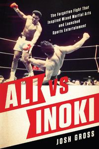 Cover image for Ali vs. Inoki: The Forgotten Fight That Inspired Mixed Martial Arts and Launched Sports Entertainment