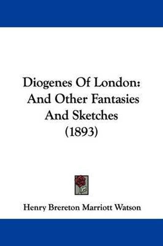 Diogenes of London: And Other Fantasies and Sketches (1893)