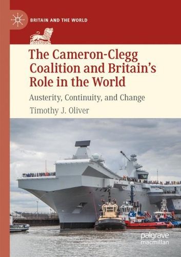 Cover image for The Cameron-Clegg Coalition and Britain's Role in the World: Austerity, Continuity, and Change