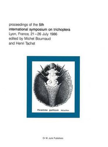 Proceedings of the Fifth International Symposium on Trichoptera: Lyon, France 21-26 July 1986