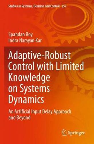 Cover image for Adaptive-Robust Control with Limited Knowledge on Systems Dynamics: An Artificial Input Delay Approach and Beyond