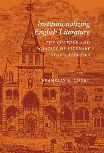 Cover image for Institutionalizing English Literature: The Culture and Politics of Literary Study, 1750-1900