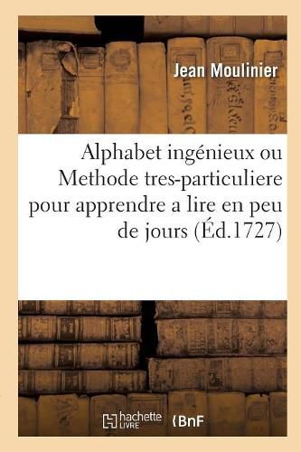 Alphabet Ingenieux Ou Methode Tres-Particuliere Pour Apprendre a Lire En Peu de Jours