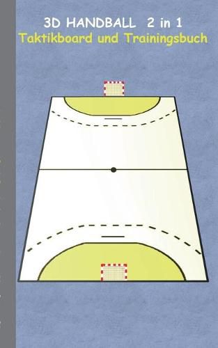 3D Handball 2 in 1 Taktikboard und Trainingsbuch: Taktikbuch fur Trainer, Spielstrategie, Training, Gewinnstrategie, 3D Spielfeld, Technik, UEbungen, Handballverein, Spielzuge, Trainer, Coach, Coaching Anweisungen, Taktik