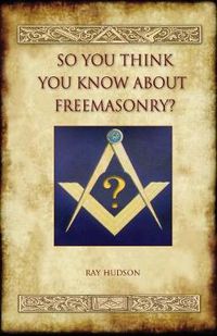 Cover image for So You Think You Know About Freemasonry? (Aziloth Books)