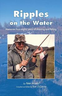 Cover image for Ripples on the Water: Memories from eighty years of shooting and fishing