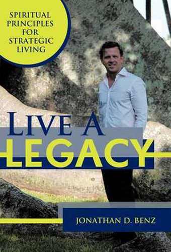 Cover image for Live a Legacy: Spiritual Principles for Strategic Living