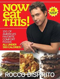 Cover image for Now Eat This!: 150 of America's Favorite Comfort Foods, All Under 350 Calories: A Cookbook