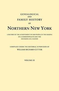 Cover image for Genealogical and Family History of Northern New York. A Record of the Achievements of Her People in the Making of a Commonwealth and the Founding of a Nation. In Three Volumes. Volume III