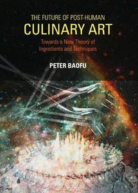 Cover image for The Future of Post-Human Culinary Art: Towards a New Theory of Ingredients and Techniques