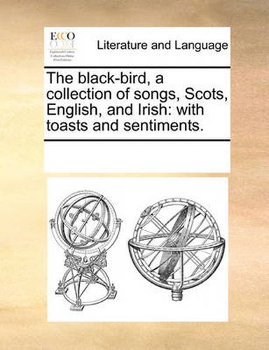 Cover image for The Black-Bird, a Collection of Songs, Scots, English, and Irish: With Toasts and Sentiments.