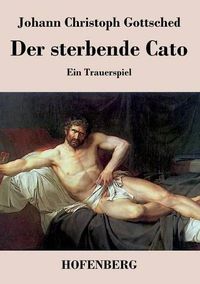 Cover image for Der sterbende Cato: Ein Trauerspiel