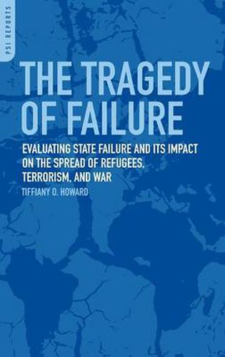 Cover image for The Tragedy of Failure: Evaluating State Failure and Its Impact on the Spread of Refugees, Terrorism, and War