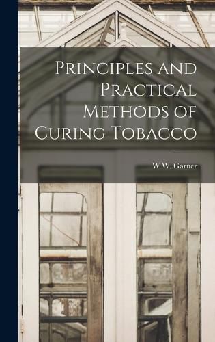 Cover image for Principles and Practical Methods of Curing Tobacco