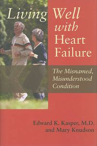 Cover image for Living Well with Heart Failure, the Misnamed, Misunderstood Condition