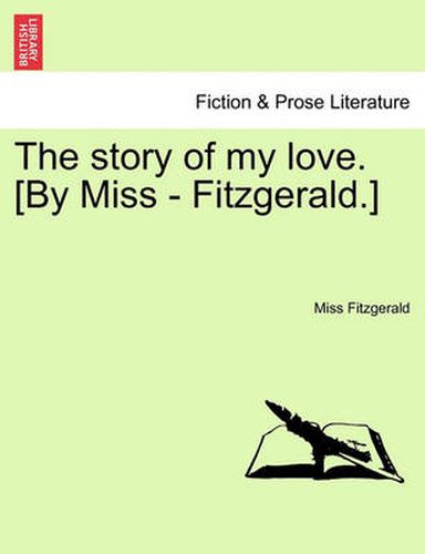 Cover image for The Story of My Love. [By Miss - Fitzgerald.]