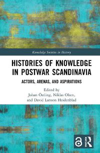 Cover image for Histories of Knowledge in Postwar Scandinavia: Actors, Arenas, and Aspirations