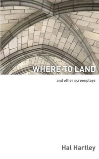 Cover image for Where To Land: And Other Screenplays