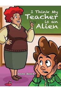 Cover image for I Think My Teacher Is an Alien