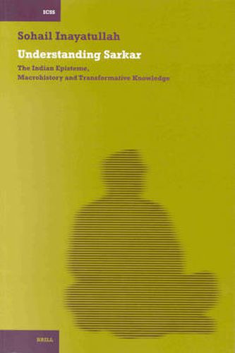 Cover image for Understanding Sarkar [PB]: The Indian Episteme, Macrohistory and Transformative Knowledge