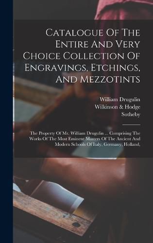 Catalogue Of The Entire And Very Choice Collection Of Engravings, Etchings, And Mezzotints