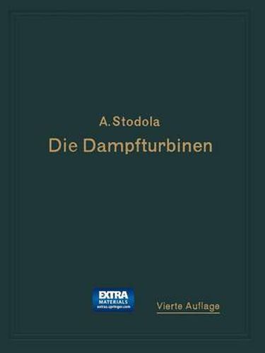 Cover image for Die Dampfturbinen: Mit Einem Anhang UEber Die Aussichten Der Warmekraftmaschinen Und UEber Die Gasturbine