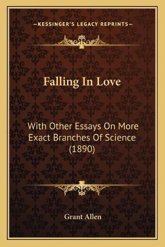 Cover image for Falling in Love: With Other Essays on More Exact Branches of Science (1890)