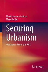 Cover image for Securing Urbanism: Contagion, Power and Risk