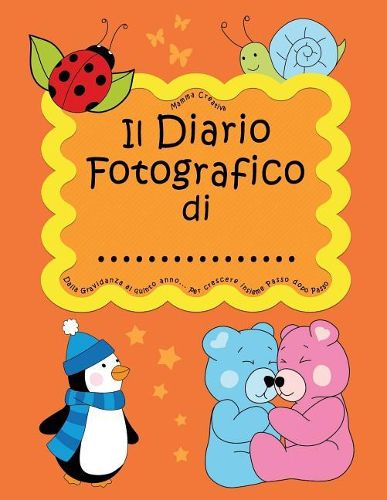 Cover image for Il Diario fotografico di... Dalla gravidanza al quinto anno. Per crescere insieme passo dopo passo: Versione Unisex, Bambino e Bambina (Arancione)