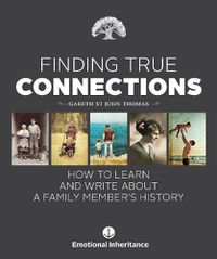 Cover image for Finding True Connections: How to Learn and Write About a Family Member's History