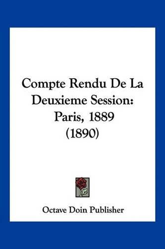 Cover image for Compte Rendu de La Deuxieme Session: Paris, 1889 (1890)