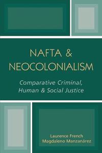 Cover image for NAFTA & Neocolonialism: Comparative Criminal, Human, & Social Justice