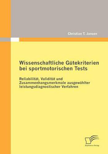 Cover image for Wissenschaftliche Gutekriterien bei sportmotorischen Tests: Reliabilitat, Validitat und Zusammenhangsmerkmale ausgewahlter leistungsdiagnostischer Verfahren